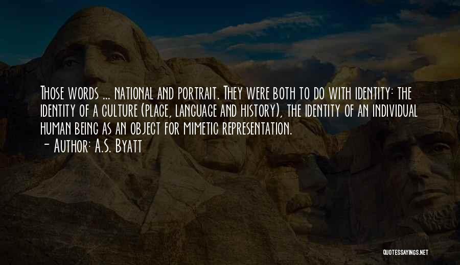 A.S. Byatt Quotes: Those Words ... National And Portrait. They Were Both To Do With Identity: The Identity Of A Culture (place, Language