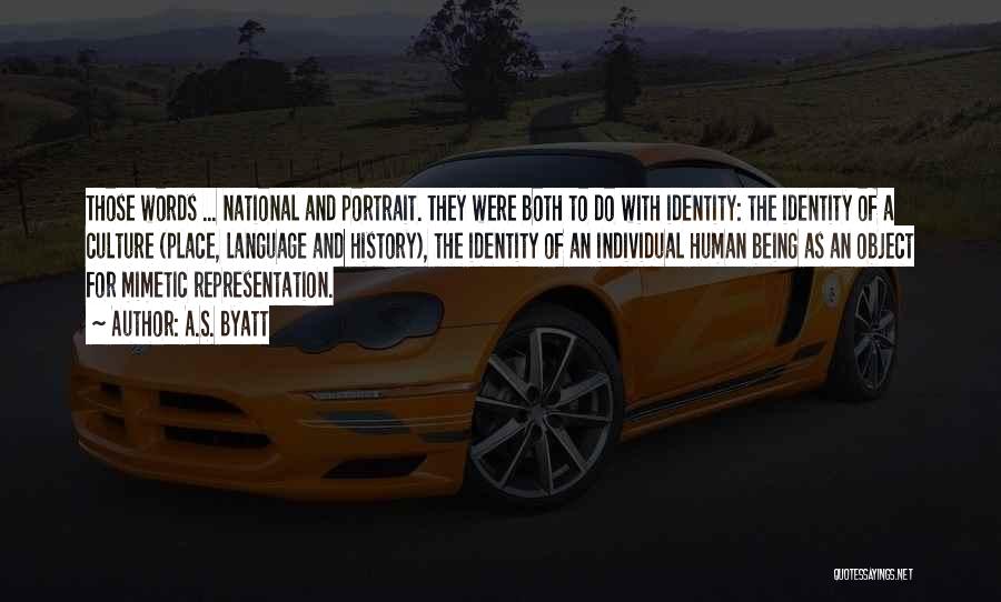 A.S. Byatt Quotes: Those Words ... National And Portrait. They Were Both To Do With Identity: The Identity Of A Culture (place, Language