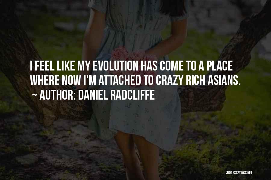 Daniel Radcliffe Quotes: I Feel Like My Evolution Has Come To A Place Where Now I'm Attached To Crazy Rich Asians.