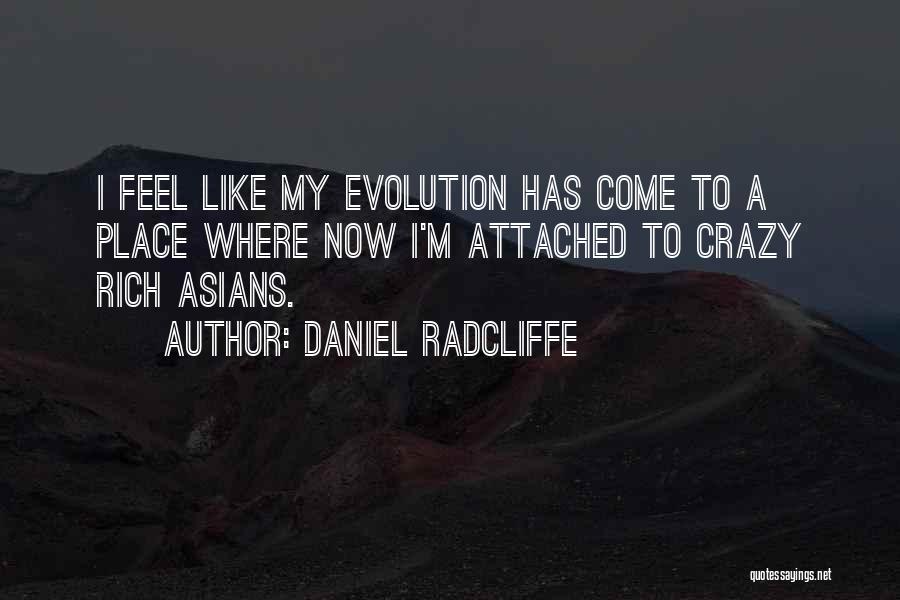 Daniel Radcliffe Quotes: I Feel Like My Evolution Has Come To A Place Where Now I'm Attached To Crazy Rich Asians.
