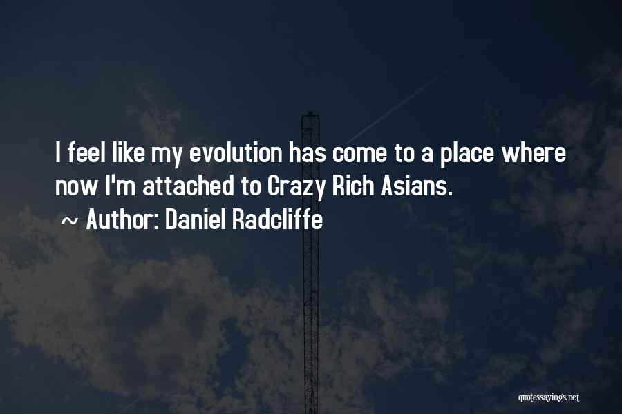 Daniel Radcliffe Quotes: I Feel Like My Evolution Has Come To A Place Where Now I'm Attached To Crazy Rich Asians.