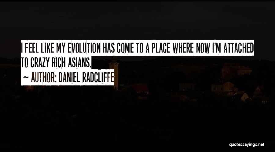Daniel Radcliffe Quotes: I Feel Like My Evolution Has Come To A Place Where Now I'm Attached To Crazy Rich Asians.