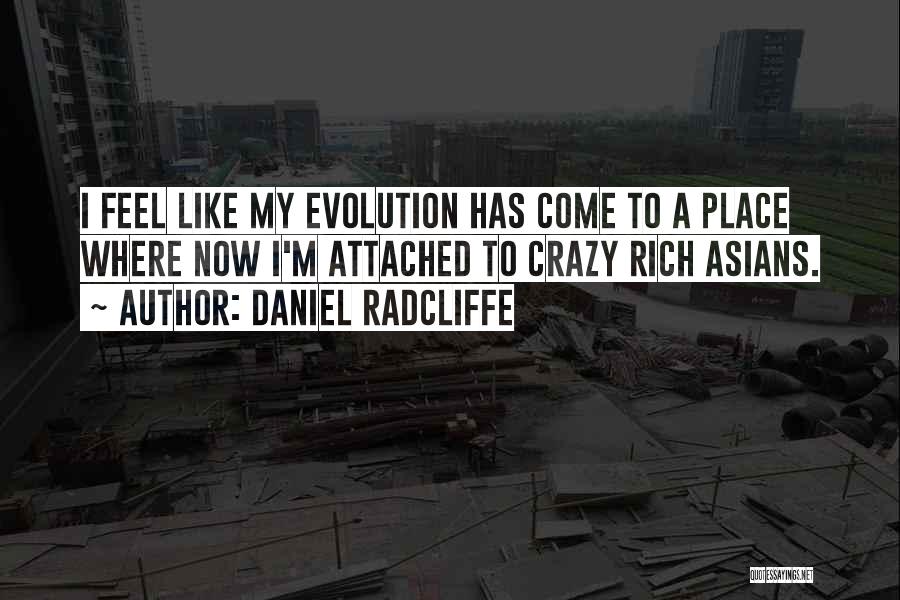 Daniel Radcliffe Quotes: I Feel Like My Evolution Has Come To A Place Where Now I'm Attached To Crazy Rich Asians.
