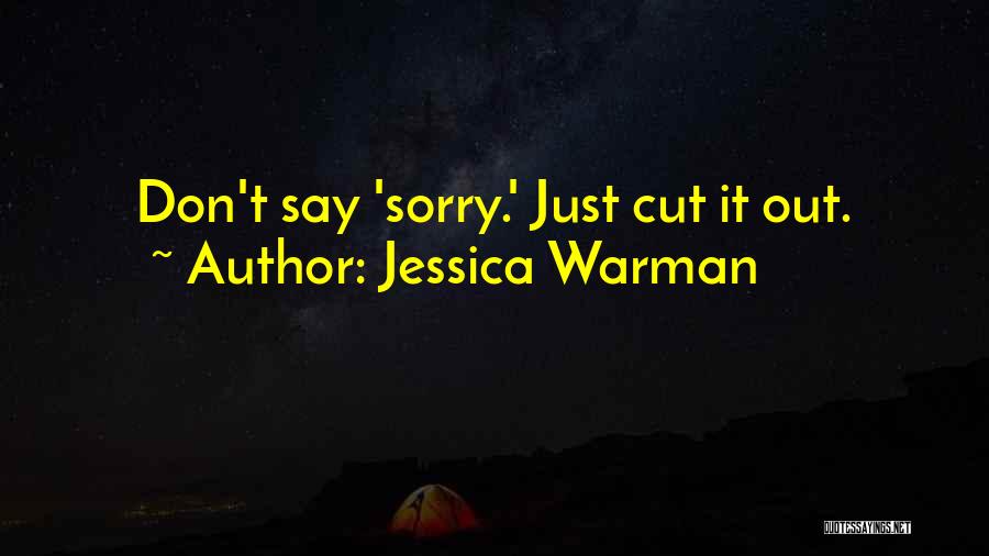 Jessica Warman Quotes: Don't Say 'sorry.' Just Cut It Out.