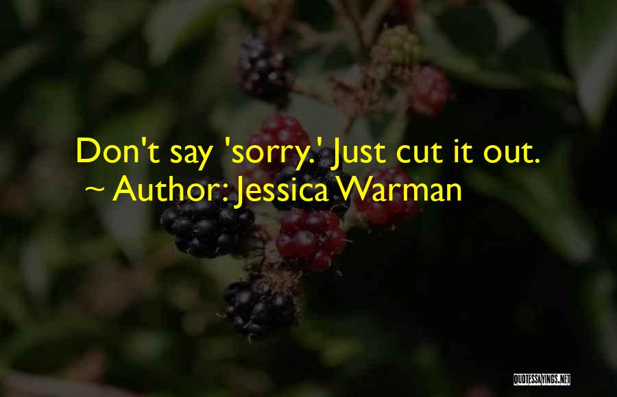 Jessica Warman Quotes: Don't Say 'sorry.' Just Cut It Out.