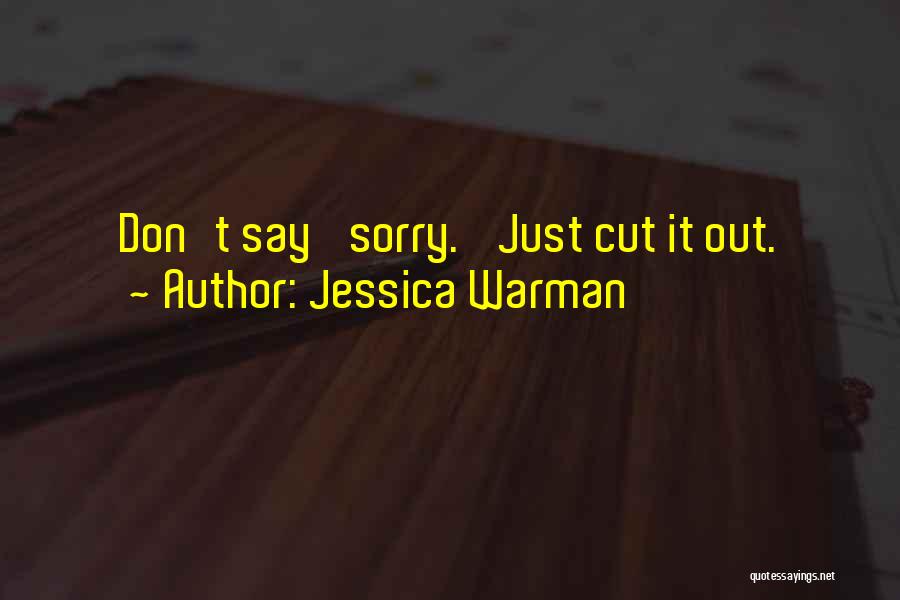 Jessica Warman Quotes: Don't Say 'sorry.' Just Cut It Out.