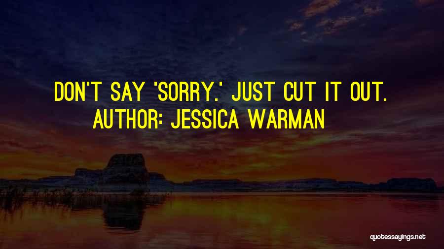 Jessica Warman Quotes: Don't Say 'sorry.' Just Cut It Out.