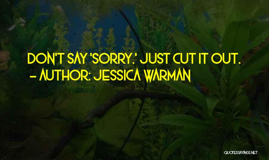 Jessica Warman Quotes: Don't Say 'sorry.' Just Cut It Out.