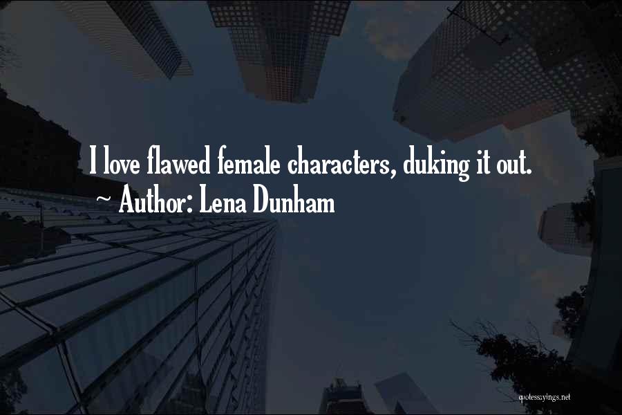 Lena Dunham Quotes: I Love Flawed Female Characters, Duking It Out.