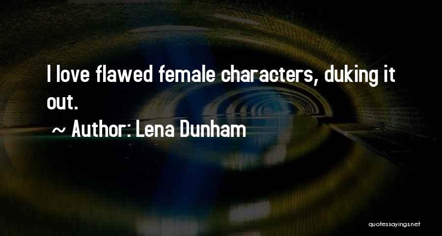Lena Dunham Quotes: I Love Flawed Female Characters, Duking It Out.