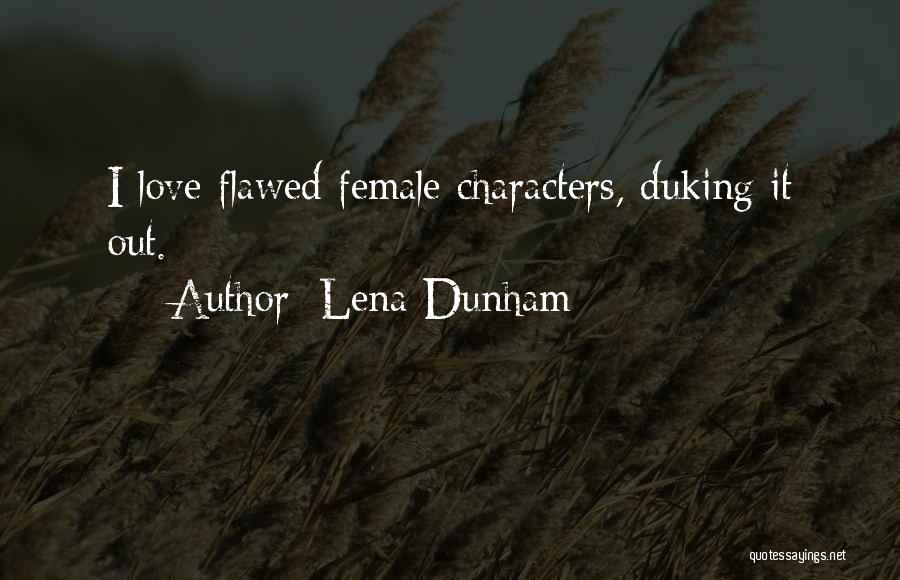 Lena Dunham Quotes: I Love Flawed Female Characters, Duking It Out.