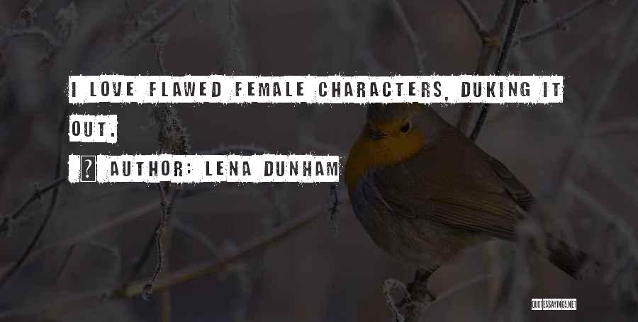 Lena Dunham Quotes: I Love Flawed Female Characters, Duking It Out.