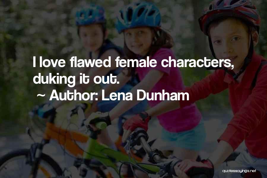 Lena Dunham Quotes: I Love Flawed Female Characters, Duking It Out.