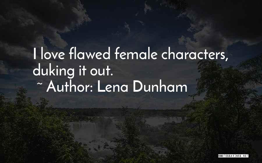 Lena Dunham Quotes: I Love Flawed Female Characters, Duking It Out.