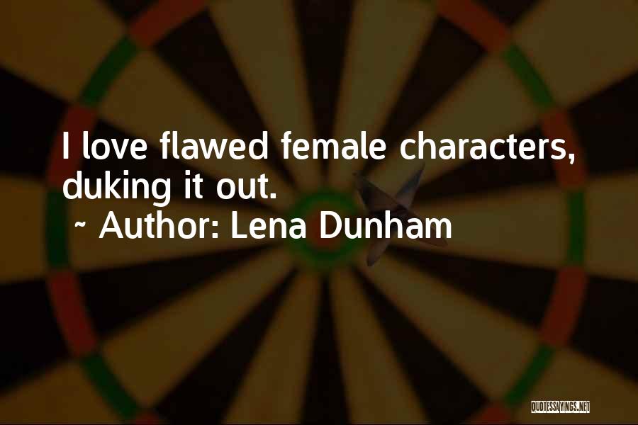 Lena Dunham Quotes: I Love Flawed Female Characters, Duking It Out.