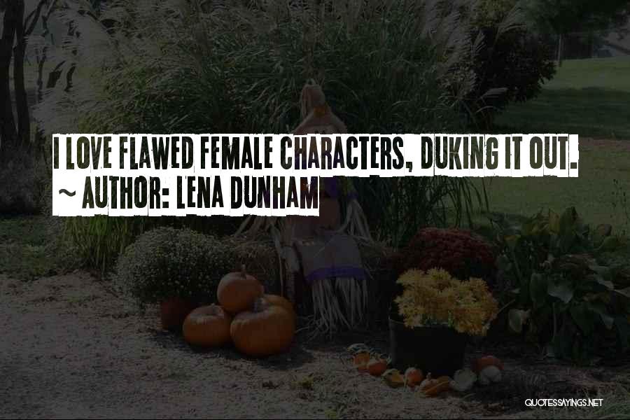 Lena Dunham Quotes: I Love Flawed Female Characters, Duking It Out.
