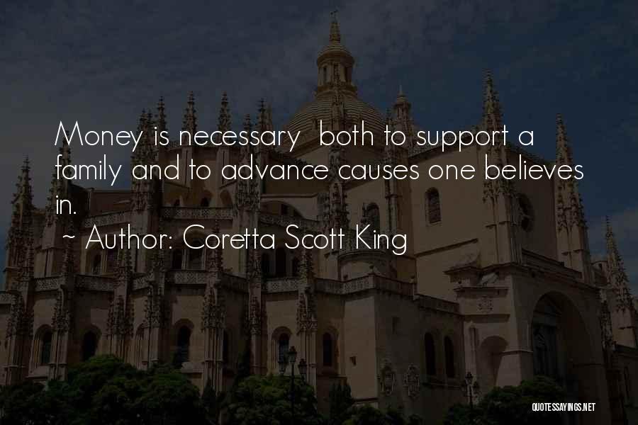 Coretta Scott King Quotes: Money Is Necessary Both To Support A Family And To Advance Causes One Believes In.