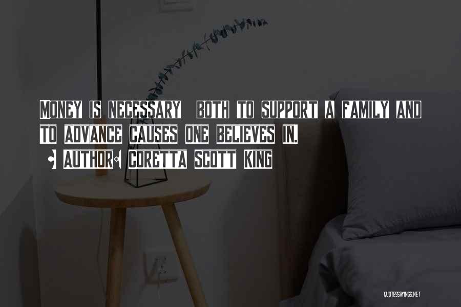 Coretta Scott King Quotes: Money Is Necessary Both To Support A Family And To Advance Causes One Believes In.