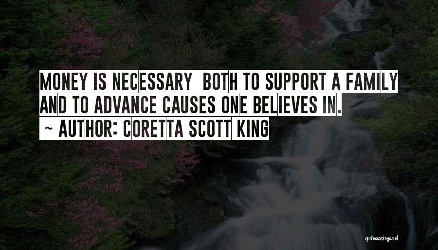 Coretta Scott King Quotes: Money Is Necessary Both To Support A Family And To Advance Causes One Believes In.