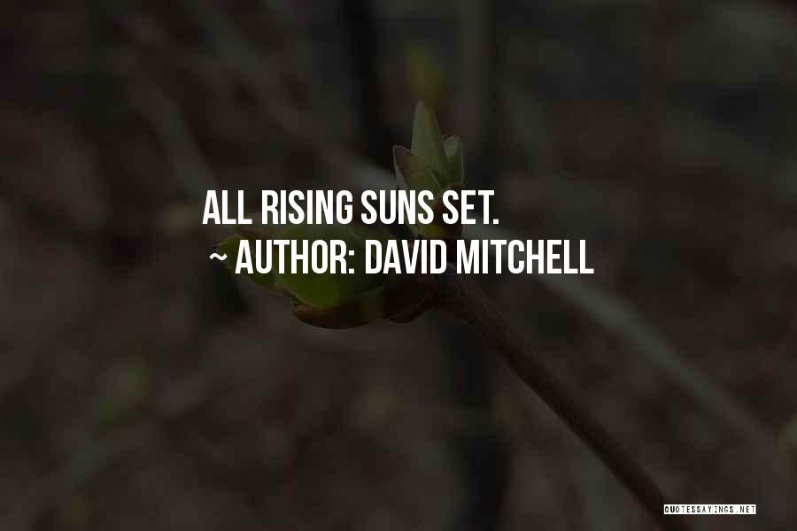 David Mitchell Quotes: All Rising Suns Set.