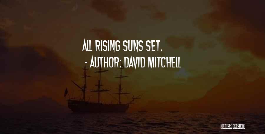 David Mitchell Quotes: All Rising Suns Set.