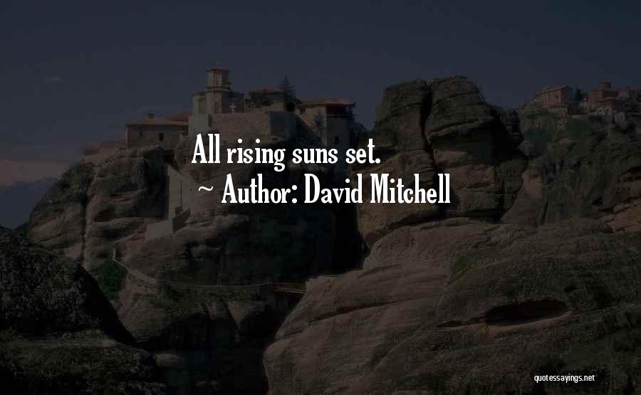 David Mitchell Quotes: All Rising Suns Set.
