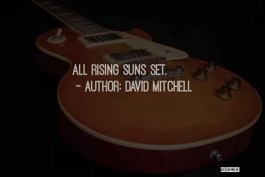 David Mitchell Quotes: All Rising Suns Set.