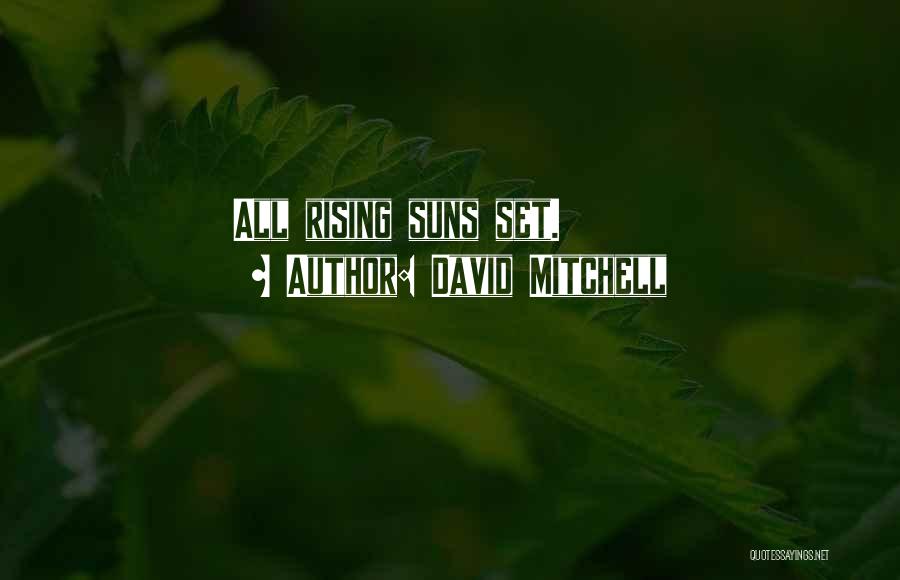 David Mitchell Quotes: All Rising Suns Set.