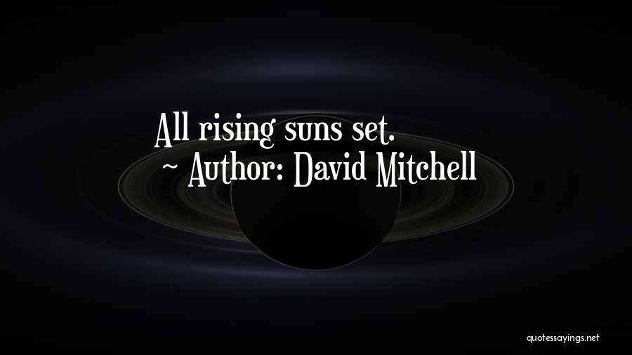 David Mitchell Quotes: All Rising Suns Set.