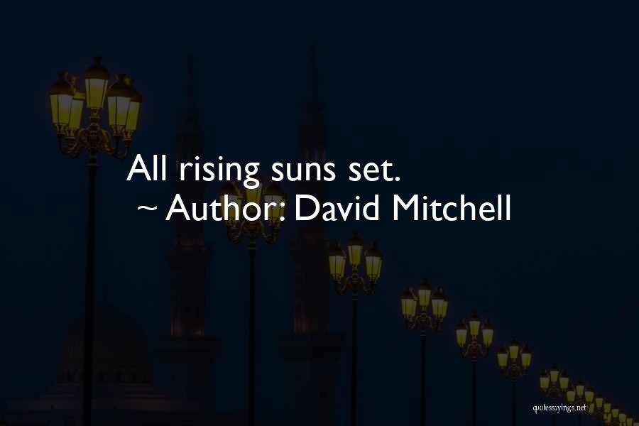 David Mitchell Quotes: All Rising Suns Set.