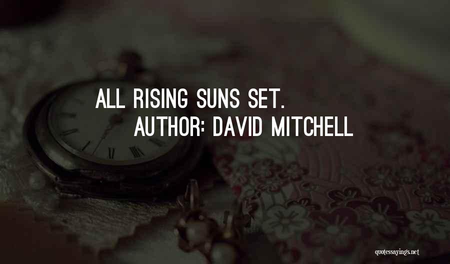 David Mitchell Quotes: All Rising Suns Set.