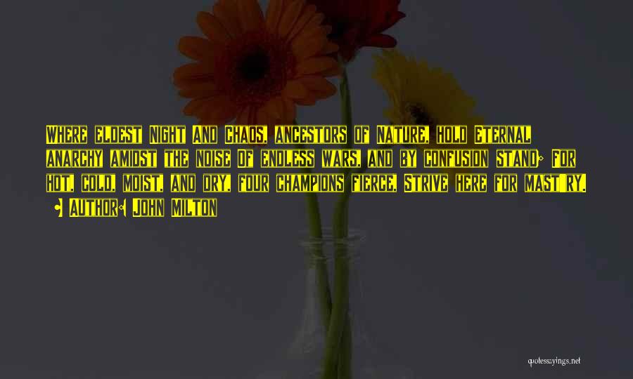 John Milton Quotes: Where Eldest Night And Chaos, Ancestors Of Nature, Hold Eternal Anarchy Amidst The Noise Of Endless Wars, And By Confusion