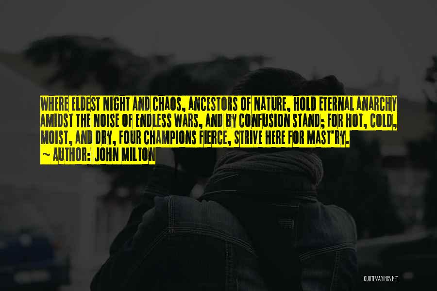 John Milton Quotes: Where Eldest Night And Chaos, Ancestors Of Nature, Hold Eternal Anarchy Amidst The Noise Of Endless Wars, And By Confusion