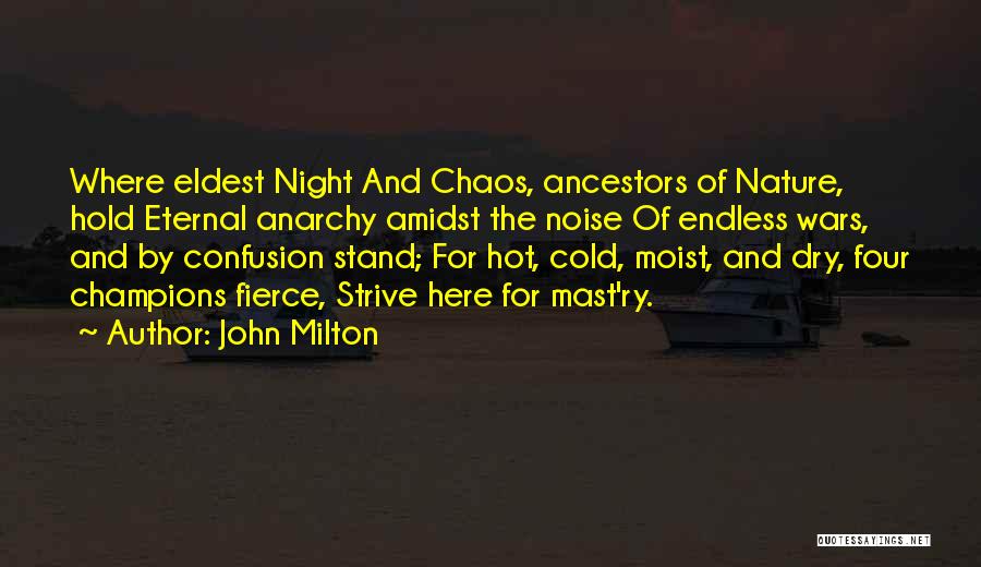 John Milton Quotes: Where Eldest Night And Chaos, Ancestors Of Nature, Hold Eternal Anarchy Amidst The Noise Of Endless Wars, And By Confusion