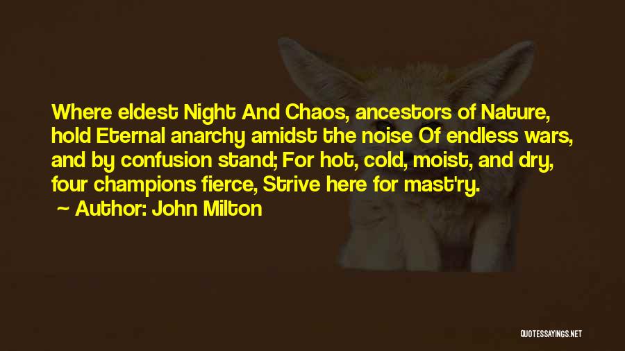 John Milton Quotes: Where Eldest Night And Chaos, Ancestors Of Nature, Hold Eternal Anarchy Amidst The Noise Of Endless Wars, And By Confusion