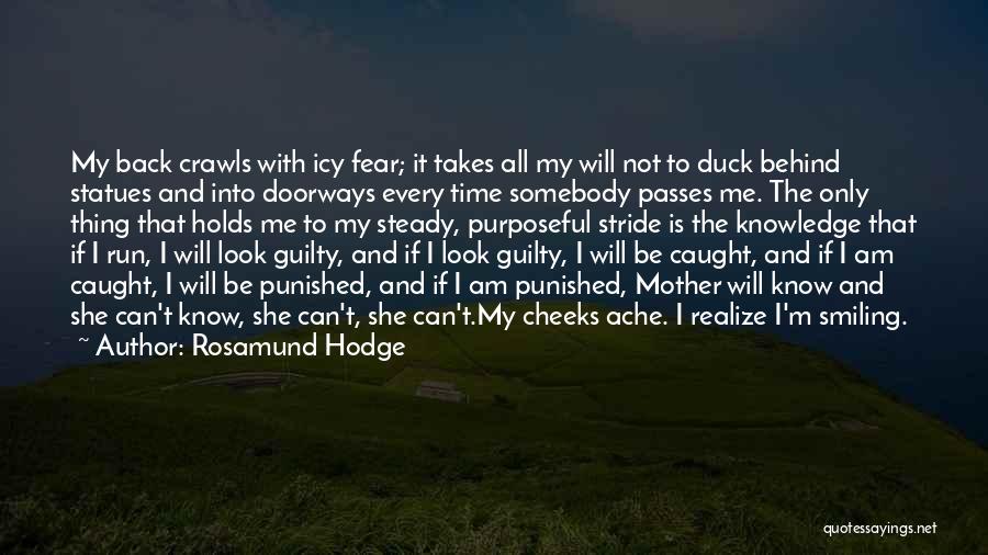 Rosamund Hodge Quotes: My Back Crawls With Icy Fear; It Takes All My Will Not To Duck Behind Statues And Into Doorways Every