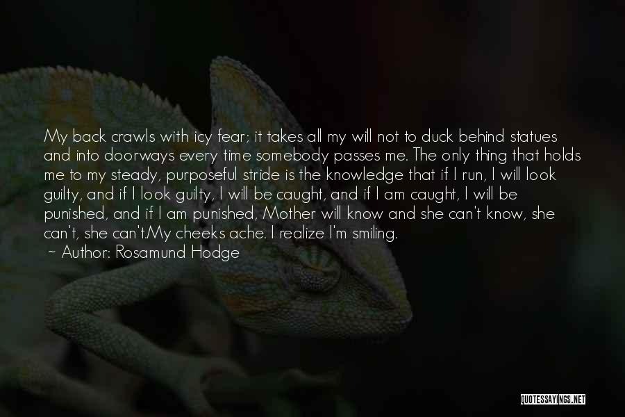 Rosamund Hodge Quotes: My Back Crawls With Icy Fear; It Takes All My Will Not To Duck Behind Statues And Into Doorways Every