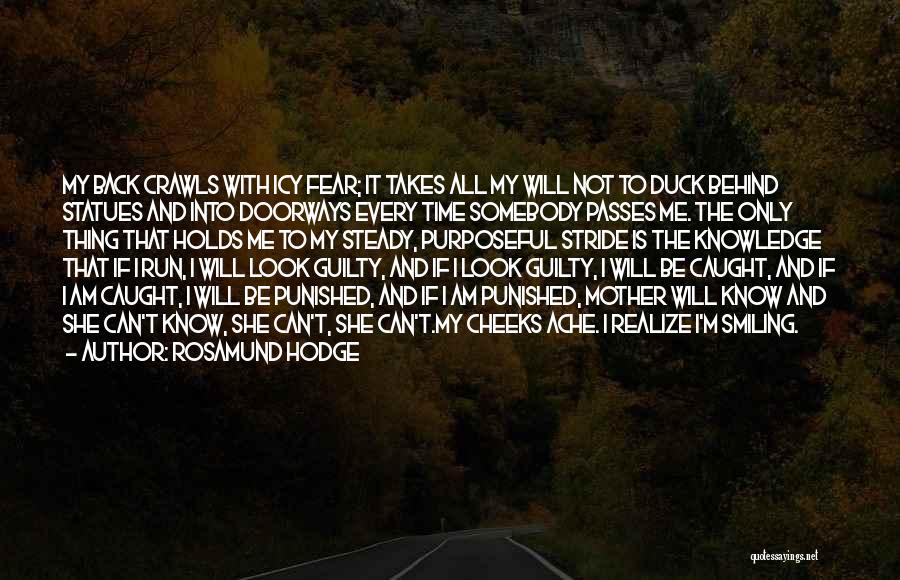 Rosamund Hodge Quotes: My Back Crawls With Icy Fear; It Takes All My Will Not To Duck Behind Statues And Into Doorways Every