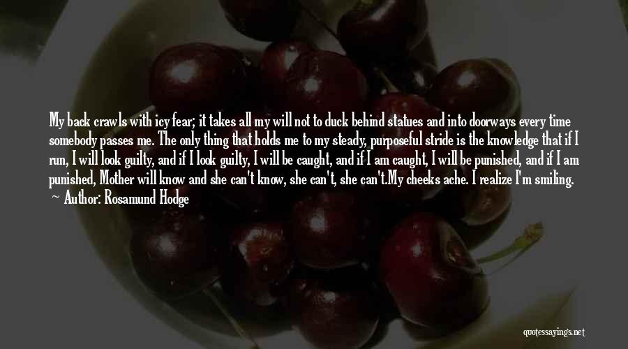 Rosamund Hodge Quotes: My Back Crawls With Icy Fear; It Takes All My Will Not To Duck Behind Statues And Into Doorways Every