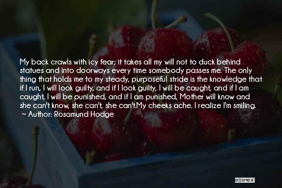 Rosamund Hodge Quotes: My Back Crawls With Icy Fear; It Takes All My Will Not To Duck Behind Statues And Into Doorways Every