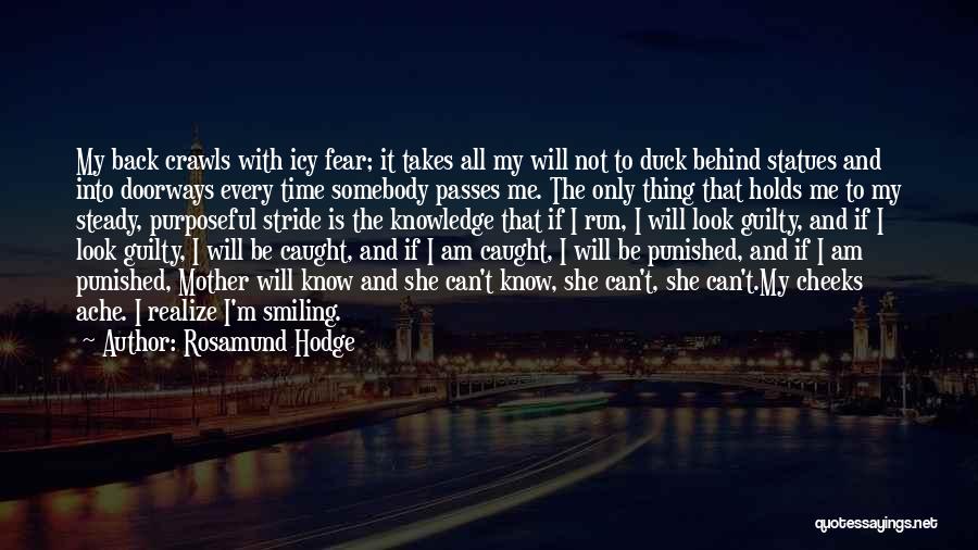 Rosamund Hodge Quotes: My Back Crawls With Icy Fear; It Takes All My Will Not To Duck Behind Statues And Into Doorways Every