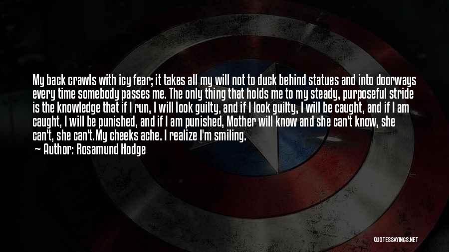 Rosamund Hodge Quotes: My Back Crawls With Icy Fear; It Takes All My Will Not To Duck Behind Statues And Into Doorways Every