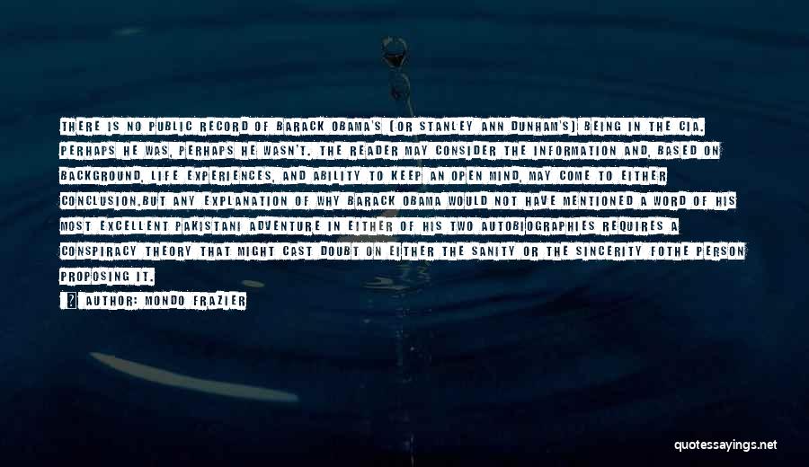 Mondo Frazier Quotes: There Is No Public Record Of Barack Obama's (or Stanley Ann Dunham's) Being In The Cia. Perhaps He Was, Perhaps