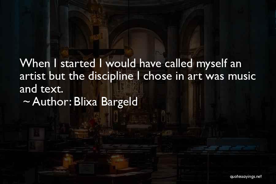 Blixa Bargeld Quotes: When I Started I Would Have Called Myself An Artist But The Discipline I Chose In Art Was Music And