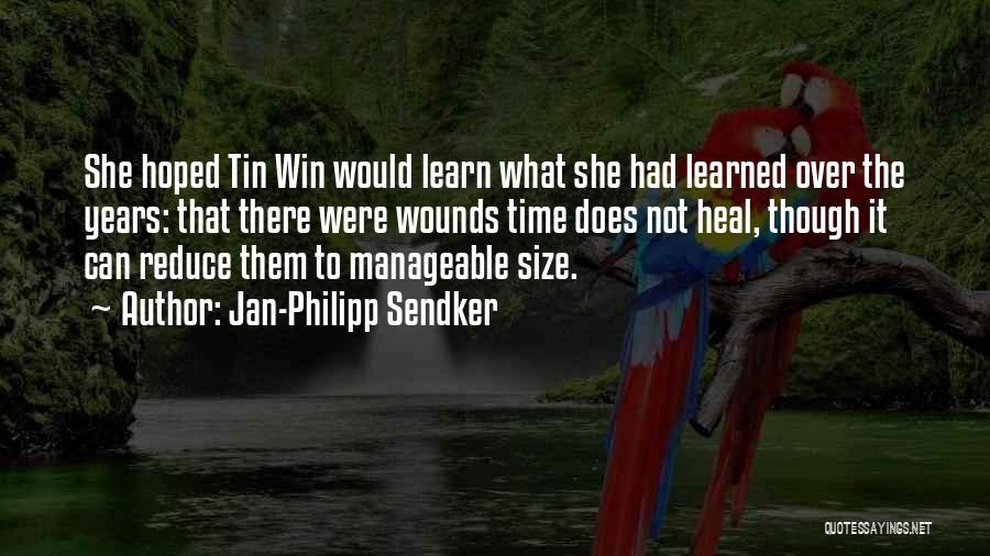 Jan-Philipp Sendker Quotes: She Hoped Tin Win Would Learn What She Had Learned Over The Years: That There Were Wounds Time Does Not