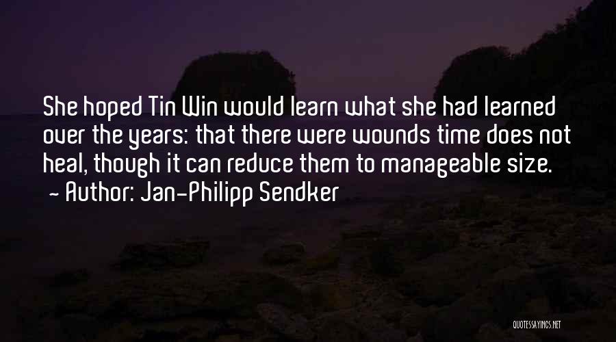 Jan-Philipp Sendker Quotes: She Hoped Tin Win Would Learn What She Had Learned Over The Years: That There Were Wounds Time Does Not