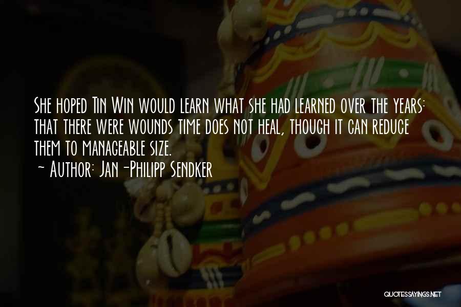 Jan-Philipp Sendker Quotes: She Hoped Tin Win Would Learn What She Had Learned Over The Years: That There Were Wounds Time Does Not