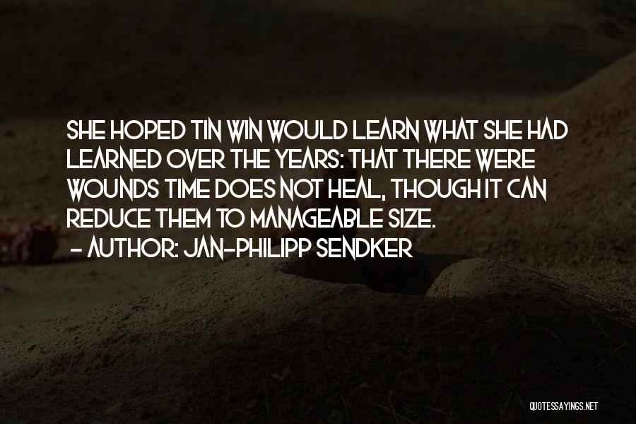 Jan-Philipp Sendker Quotes: She Hoped Tin Win Would Learn What She Had Learned Over The Years: That There Were Wounds Time Does Not