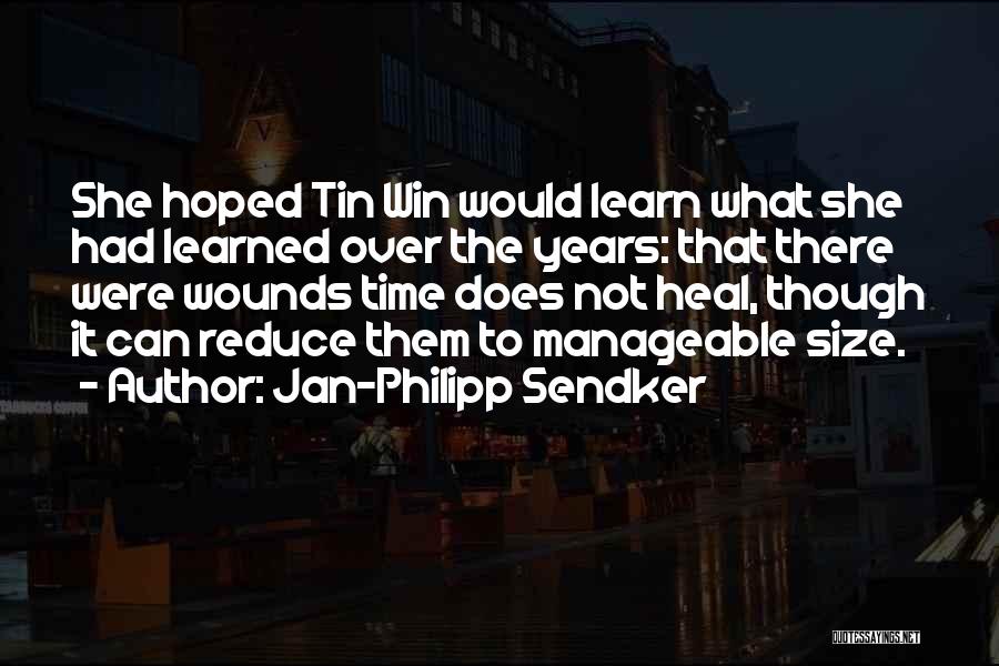 Jan-Philipp Sendker Quotes: She Hoped Tin Win Would Learn What She Had Learned Over The Years: That There Were Wounds Time Does Not