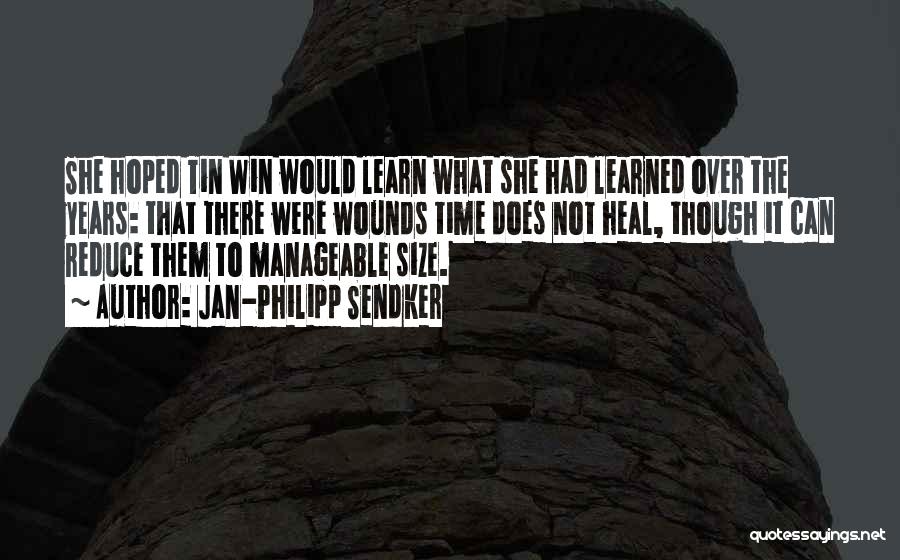 Jan-Philipp Sendker Quotes: She Hoped Tin Win Would Learn What She Had Learned Over The Years: That There Were Wounds Time Does Not